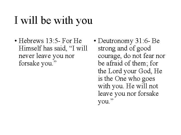 I will be with you • Hebrews 13: 5 - For He • Deutronomy