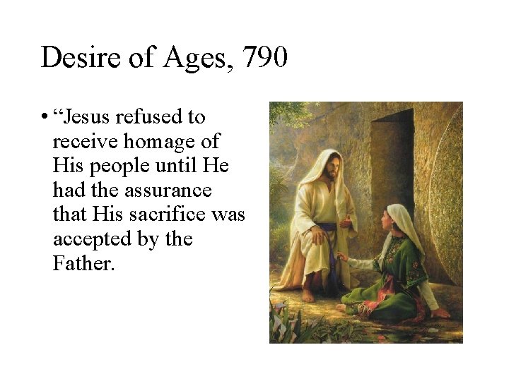 Desire of Ages, 790 • “Jesus refused to receive homage of His people until