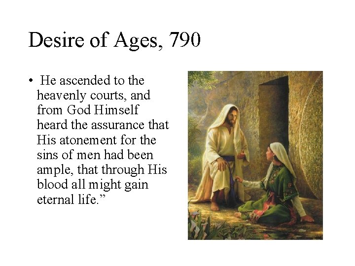 Desire of Ages, 790 • He ascended to the heavenly courts, and from God