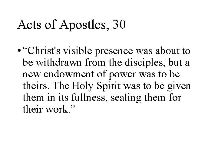 Acts of Apostles, 30 • “Christ's visible presence was about to be withdrawn from