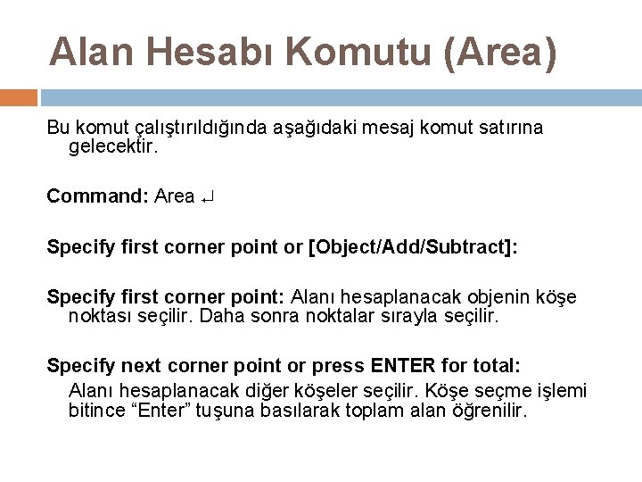 Alan Hesabı Komutu (Area) Bu komut çalıştırıldığında aşağıdaki mesaj komut satırına gelecektir. Command: Area