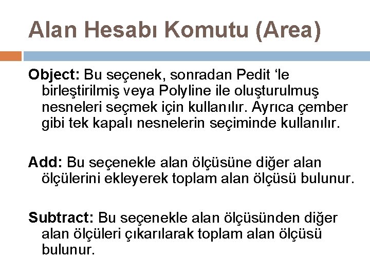 Alan Hesabı Komutu (Area) Object: Bu seçenek, sonradan Pedit ‘le birleştirilmiş veya Polyline ile