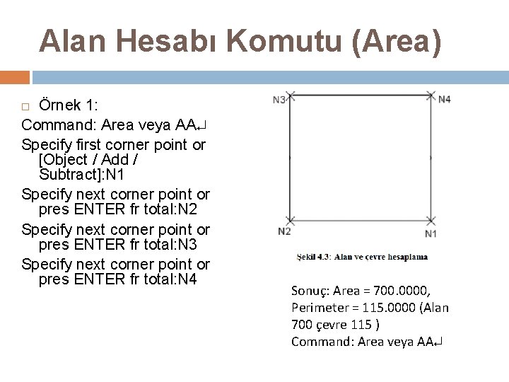 Alan Hesabı Komutu (Area) Örnek 1: Command: Area veya AA Specify first corner point