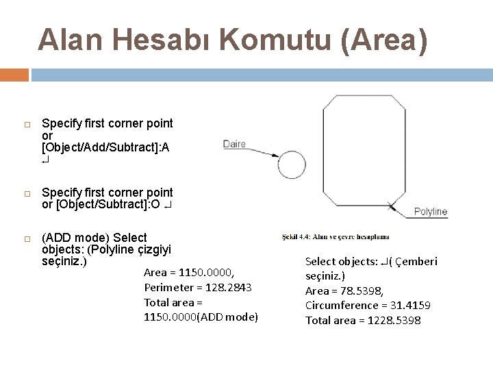 Alan Hesabı Komutu (Area) Specify first corner point or [Object/Add/Subtract]: A Specify first corner