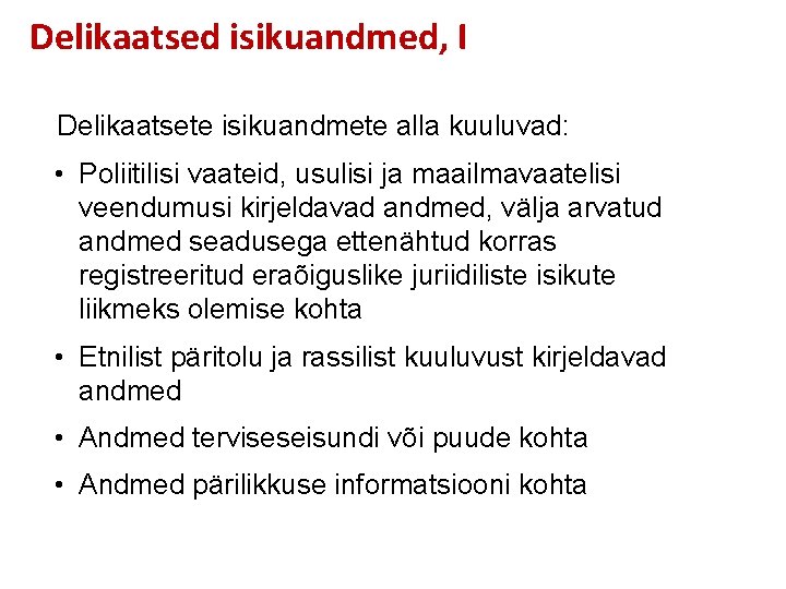 Delikaatsed isikuandmed, I Delikaatsete isikuandmete alla kuuluvad: • Poliitilisi vaateid, usulisi ja maailmavaatelisi veendumusi