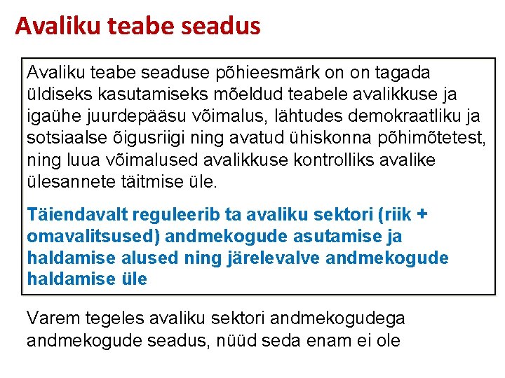 Avaliku teabe seaduse põhieesmärk on on tagada üldiseks kasutamiseks mõeldud teabele avalikkuse ja igaühe