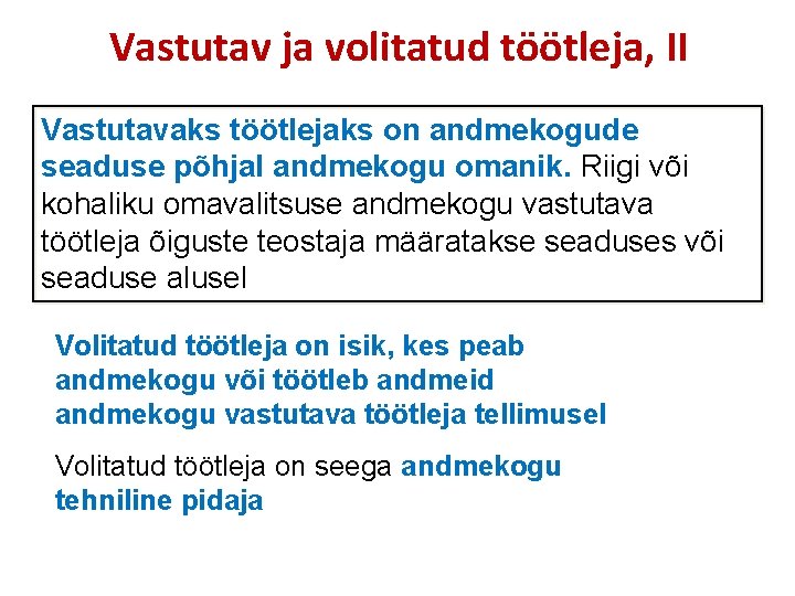 Vastutav ja volitatud töötleja, II Vastutavaks töötlejaks on andmekogude seaduse põhjal andmekogu omanik. Riigi