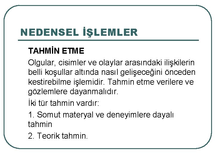 NEDENSEL İŞLEMLER TAHMİN ETME Olgular, cisimler ve olaylar arasındaki ilişkilerin belli koşullar altında nasıl