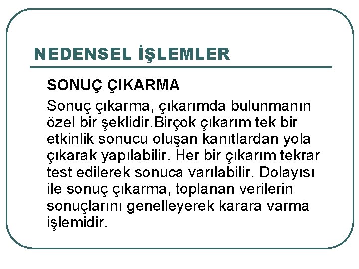 NEDENSEL İŞLEMLER SONUÇ ÇIKARMA Sonuç çıkarma, çıkarımda bulunmanın özel bir şeklidir. Birçok çıkarım tek