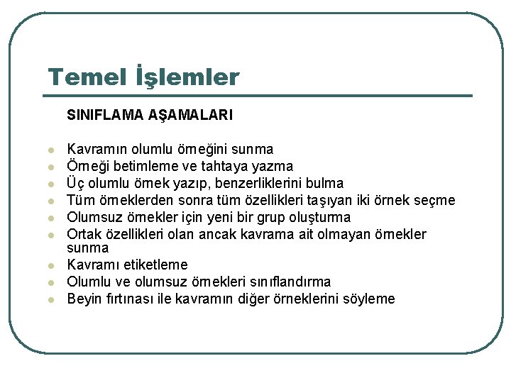 Temel İşlemler SINIFLAMA AŞAMALARI l l l l l Kavramın olumlu örneğini sunma Örneği
