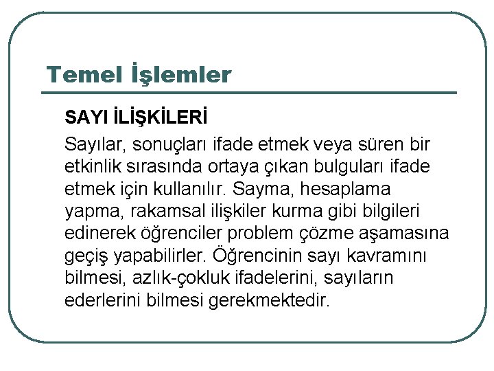 Temel İşlemler SAYI İLİŞKİLERİ Sayılar, sonuçları ifade etmek veya süren bir etkinlik sırasında ortaya
