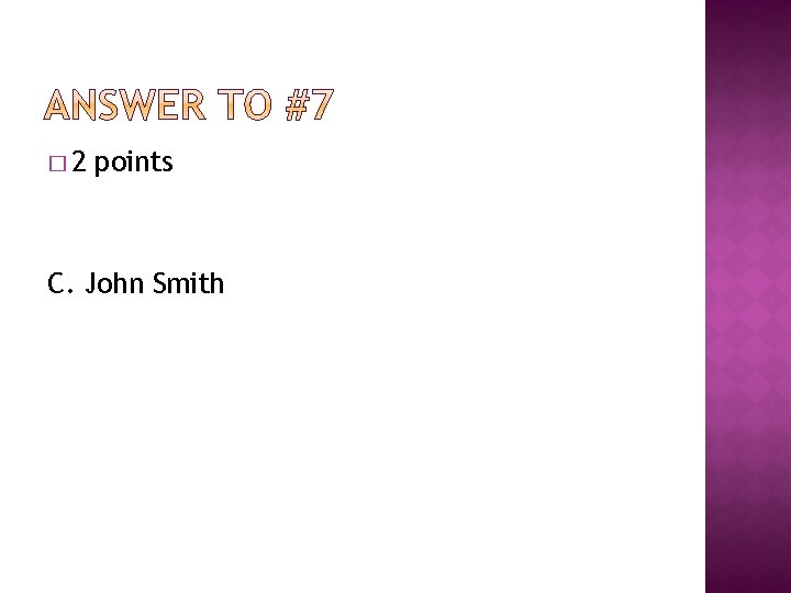 � 2 points C. John Smith 