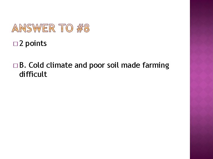 � 2 points � B. Cold climate and poor soil made farming difficult 
