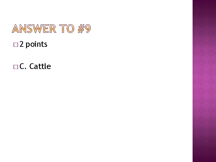 � 2 points � C. Cattle 