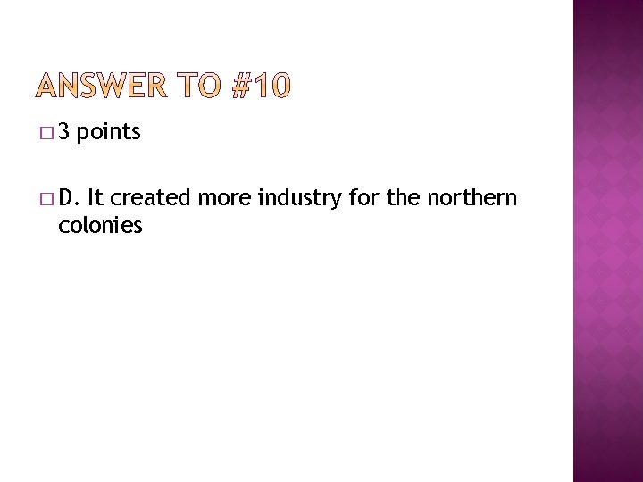� 3 points � D. It created more industry for the northern colonies 