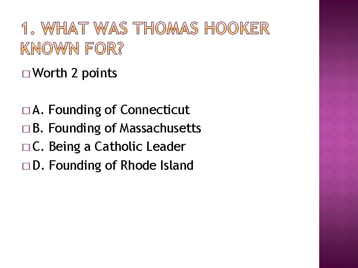 � Worth � A. 2 points Founding of Connecticut � B. Founding of Massachusetts