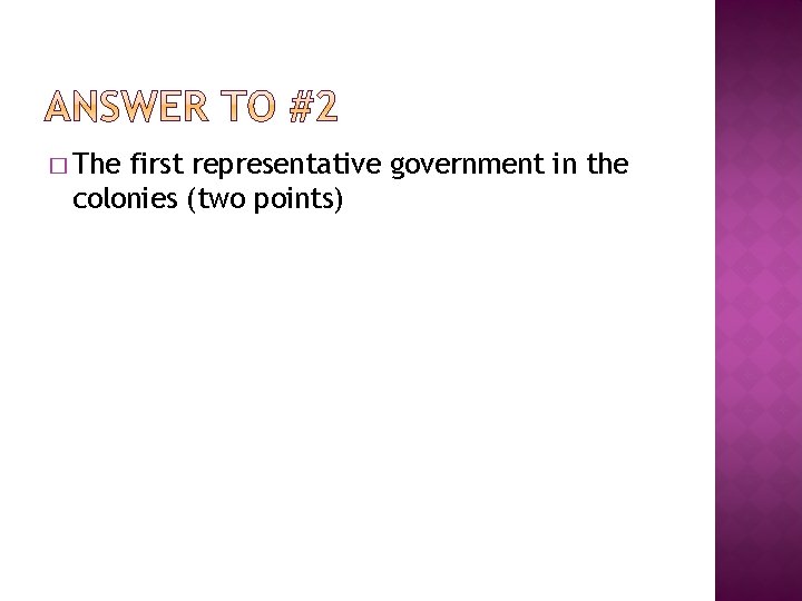 � The first representative government in the colonies (two points) 