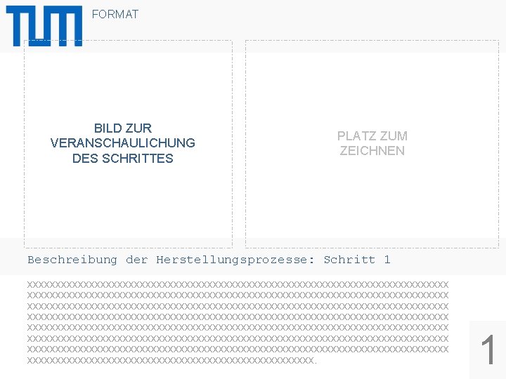 FORMAT BILD ZUR VERANSCHAULICHUNG DES SCHRITTES PLATZ ZUM ZEICHNEN Beschreibung der Herstellungsprozesse: Schritt 1