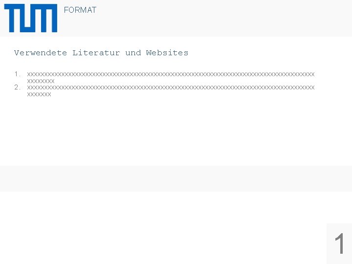 FORMAT Verwendete Literatur und Websites 1. 2. xxxxxxxxxxxxxxxxxxxxxxxxxxxxxxxxxxxxxxxxxxxxxxxxx 1 