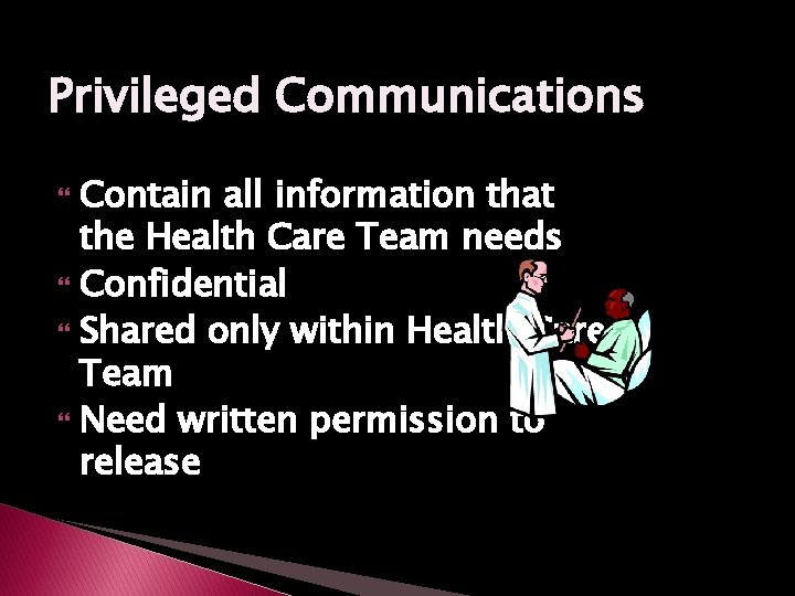 Privileged Communications Contain all information that the Health Care Team needs Confidential Shared only