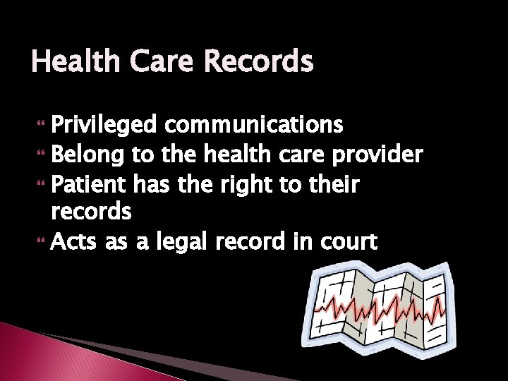 Health Care Records Privileged communications Belong to the health care provider Patient has the