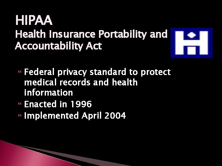 HIPAA Health Insurance Portability and Accountability Act Federal privacy standard to protect medical records