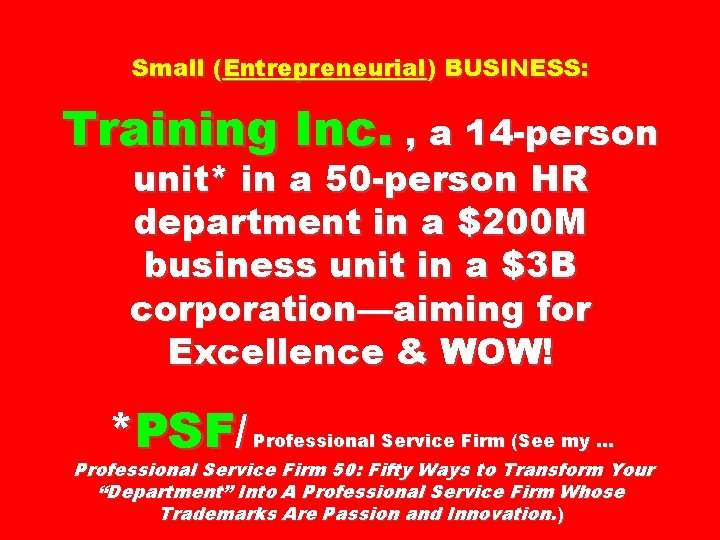 Small (Entrepreneurial) BUSINESS: Training Inc. , a 14 -person unit* in a 50 -person