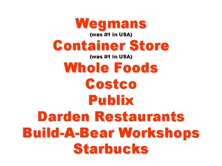 Wegmans (was #1 in USA) Container Store (was #1 in USA) Whole Foods Costco