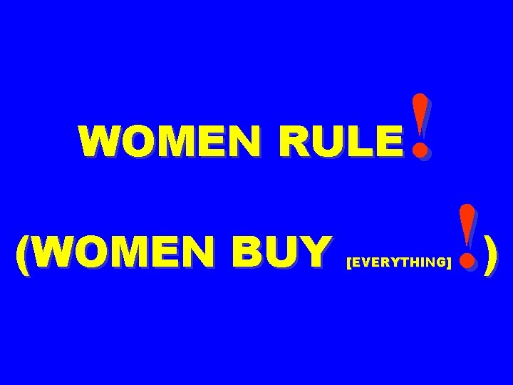 ! WOMEN RULE (WOMEN BUY !) [EVERYTHING] 