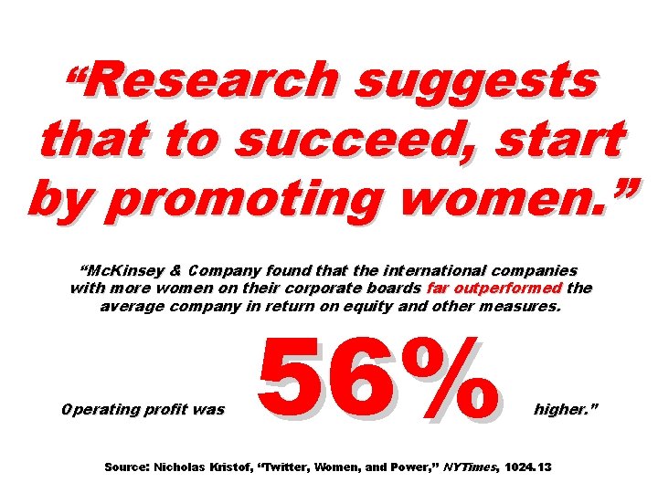 “Research suggests that to succeed, start by promoting women. ” “Mc. Kinsey & Company