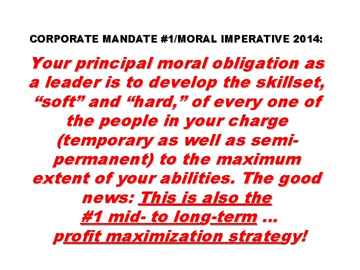 CORPORATE MANDATE #1/MORAL IMPERATIVE 2014: Your principal moral obligation as a leader is to