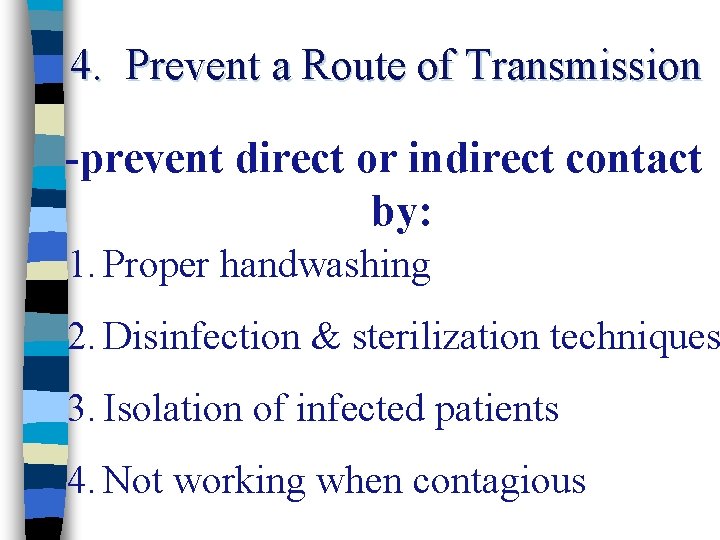 4. Prevent a Route of Transmission -prevent direct or indirect contact by: 1. Proper