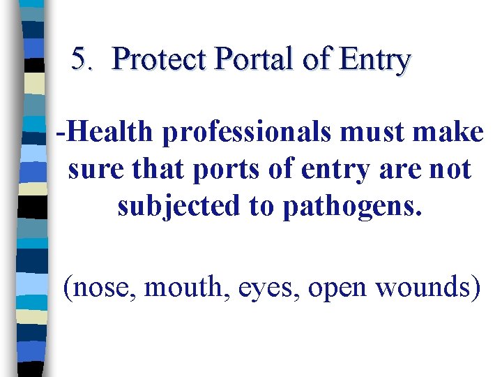 5. Protect Portal of Entry -Health professionals must make sure that ports of entry
