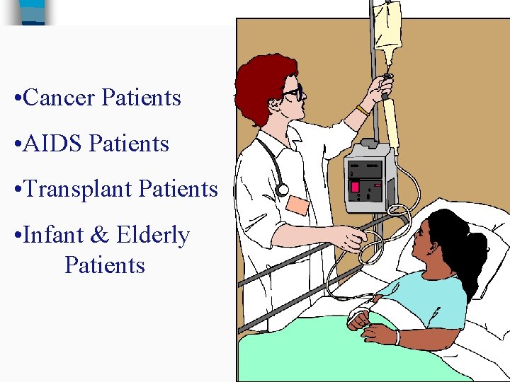  • Cancer Patients • AIDS Patients • Transplant Patients • Infant & Elderly