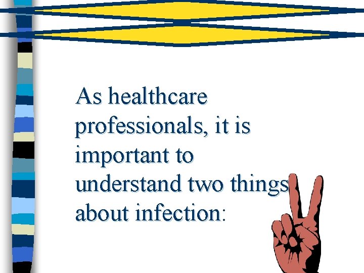 As healthcare professionals, it is important to understand two things about infection: infection 