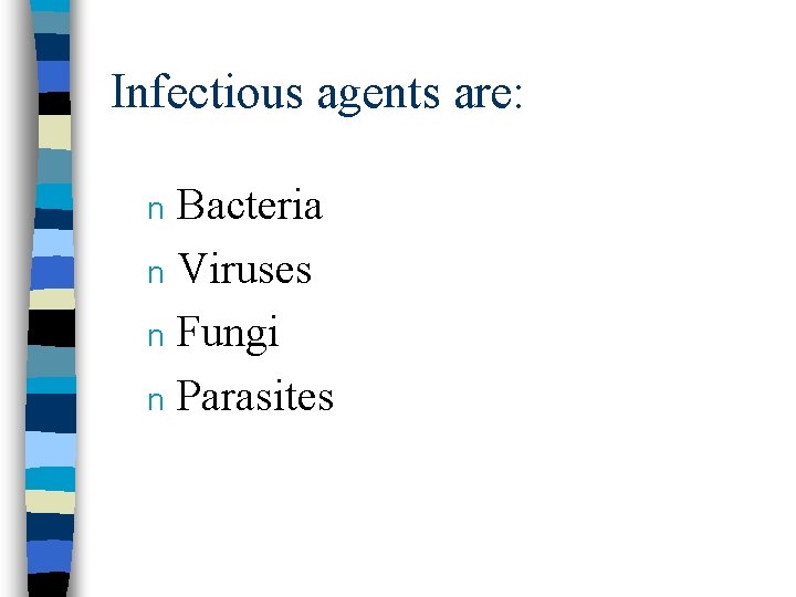 Infectious agents are: Bacteria n Viruses n Fungi n Parasites n 