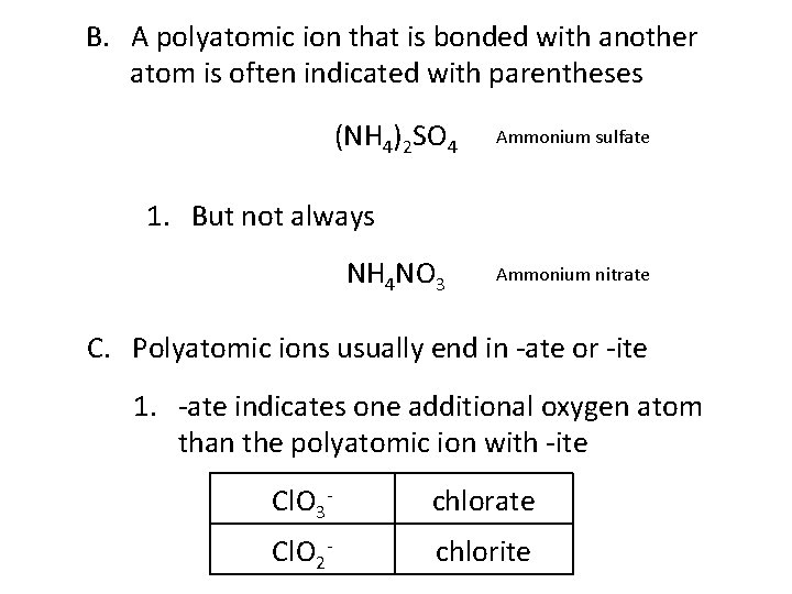 B. A polyatomic ion that is bonded with another atom is often indicated with