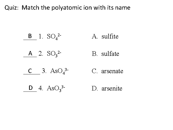 Quiz: Match the polyatomic ion with its name B 1. SO 42____ A. sulfite