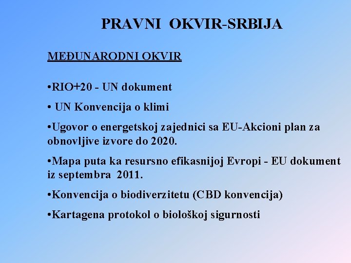 PRAVNI OKVIR-SRBIJA MEĐUNARODNI OKVIR • RIO+20 - UN dokument • UN Konvencija o klimi