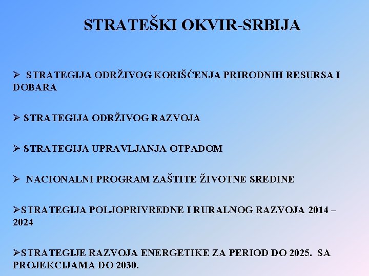 STRATEŠKI OKVIR-SRBIJA Ø STRATEGIJA ODRŽIVOG KORIŠĆENJA PRIRODNIH RESURSA I DOBARA Ø STRATEGIJA ODRŽIVOG RAZVOJA