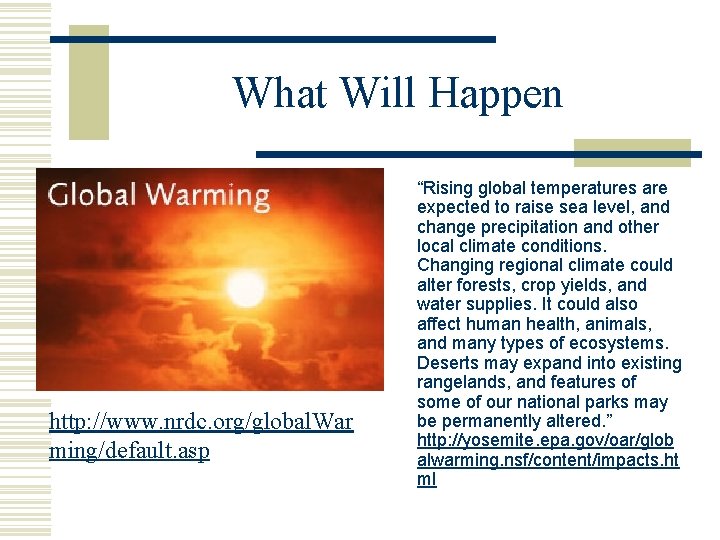 What Will Happen http: //www. nrdc. org/global. War ming/default. asp “Rising global temperatures are