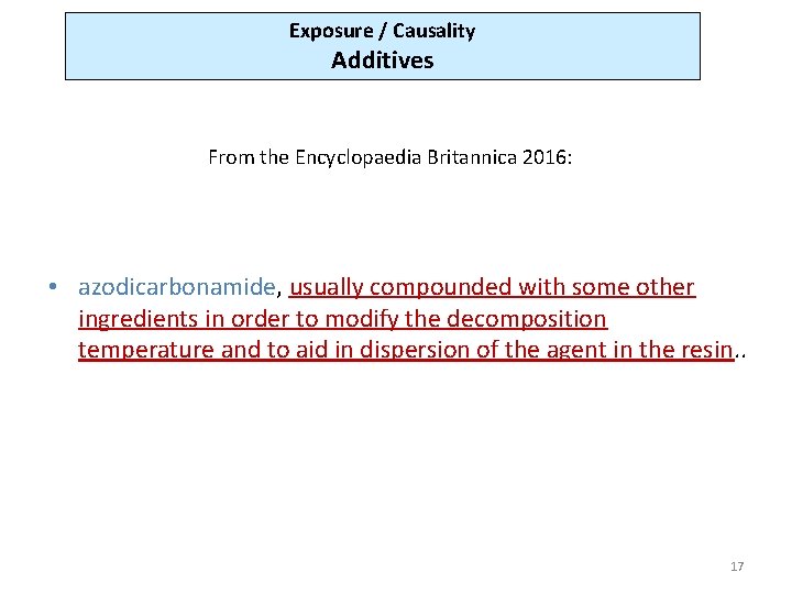 Exposure / Causality Additives From the Encyclopaedia Britannica 2016: • azodicarbonamide, usually compounded with