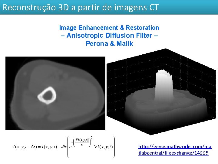 Reconstrução 3 D a partir de imagens CT Image Enhancement & Restoration – Anisotropic