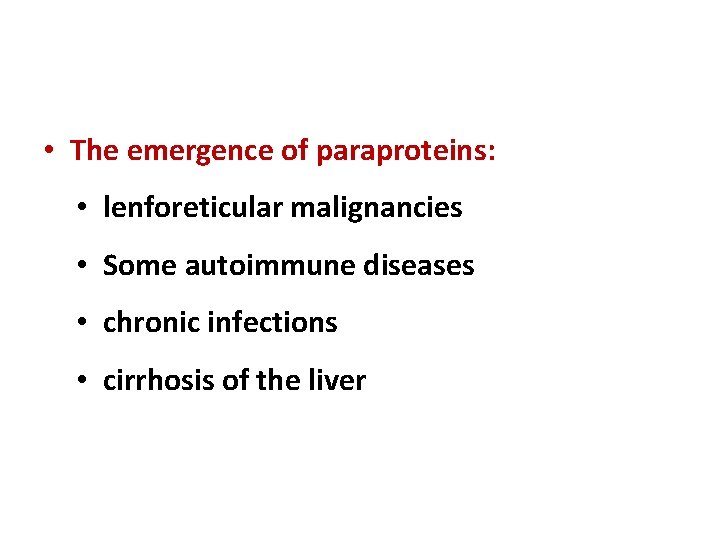  • The emergence of paraproteins: • lenforeticular malignancies • Some autoimmune diseases •