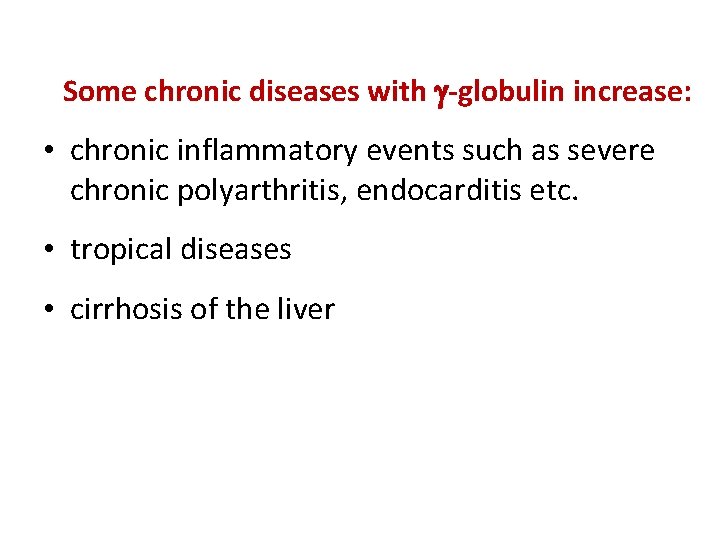 Some chronic diseases with -globulin increase: • chronic inflammatory events such as severe chronic