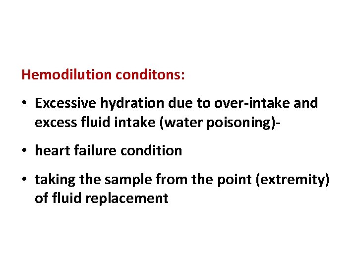 Hemodilution conditons: • Excessive hydration due to over-intake and excess fluid intake (water poisoning)