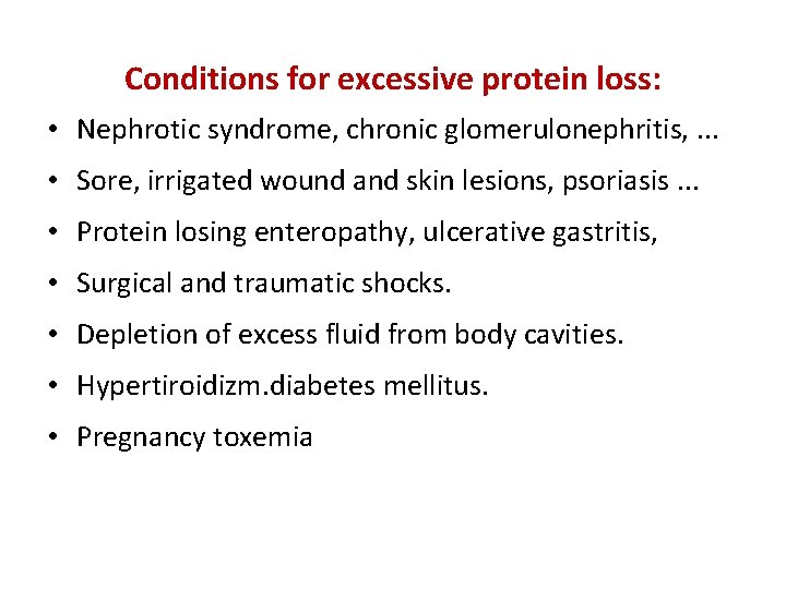 Conditions for excessive protein loss: • Nephrotic syndrome, chronic glomerulonephritis, . . . •