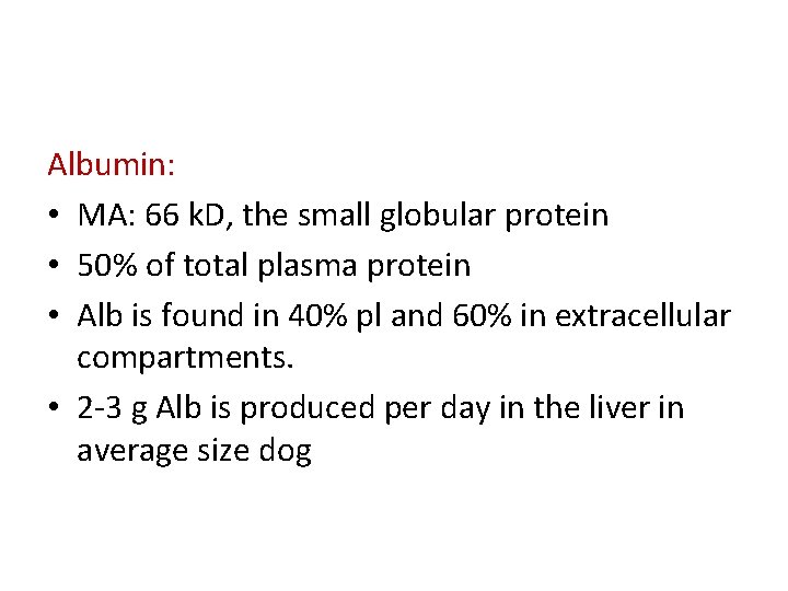 Albumin: • MA: 66 k. D, the small globular protein • 50% of total