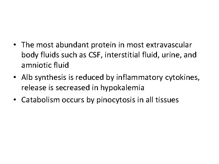  • The most abundant protein in most extravascular body fluids such as CSF,