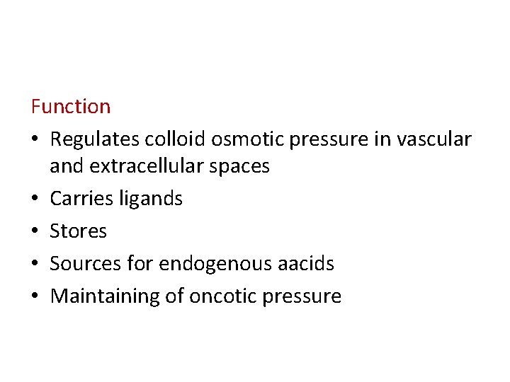 Function • Regulates colloid osmotic pressure in vascular and extracellular spaces • Carries ligands